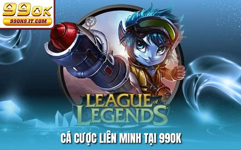 Cá cược Liên Minh tại 99OK